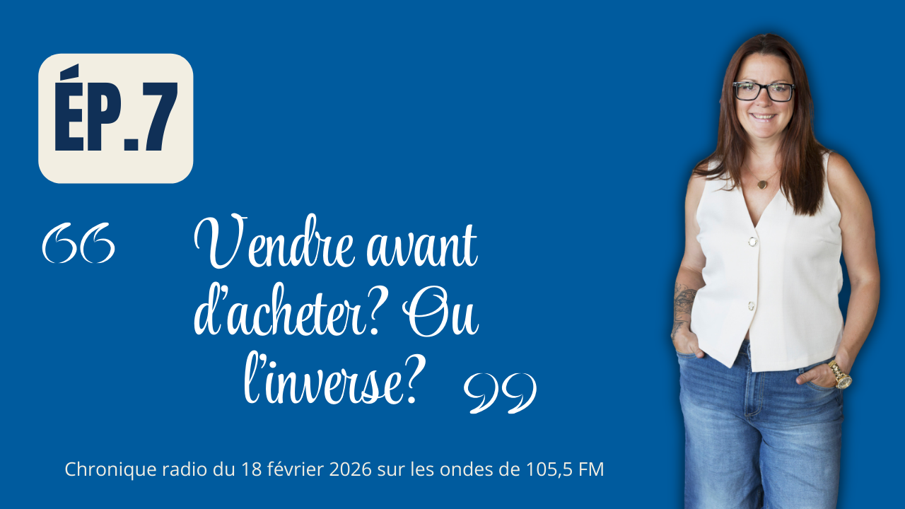 épisode 7 chronique immobilière acheter avant de vendre